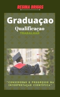 Graduaçao qualificaçao Trabalhar: “Consider&o o progresso na interpretaçao científica” B0B9QS527N Book Cover