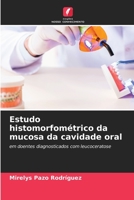 Estudo histomorfométrico da mucosa da cavidade oral: em doentes diagnosticados com leucoceratose 6205942283 Book Cover
