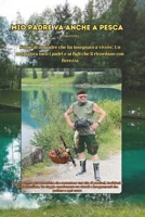 Mio padre và anche a pesca: Storie di un padre che ha insegnato a vivere. Un omaggio a tutti i padri del mondo (Italian Edition) B0DVGMYBBV Book Cover
