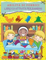 ABILIT� DI FORBICI Libro di attivit� per bambini: Grande libro per sviluppare le abilit� con le forbici per ragazzi e ragazze. Libro di attivit� di forbici ideale per bambini in et� prescolare e bambi 1006875697 Book Cover