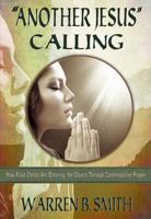 Another Jesus Calling: How False Christs Are Entering the Church Through Contemplative Prayer 0989509338 Book Cover
