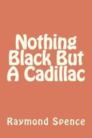 Nothing Black But a Cadillac 1479300306 Book Cover