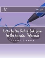 A Step By Step Guide to Book Keeping for Non Accounting Professionals: Schools Finance 1539644251 Book Cover