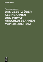 Das Gesetz �ber Kleinbahnen Und Privatanschlu�bahnen Vom 28. Juli 1892 3111308693 Book Cover