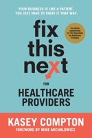 Fix This Next for Healthcare Providers: Your Business Is Like A Patient, You Just Have To Treat It That Way 1736211900 Book Cover