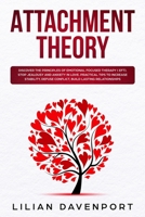 Attachment Theory: Discover the principles of Emotional Focused Therapy ( EFT). Stop Jealousy and Anxiety in Love. Practical Tips to Increase Stability, Defuse Conflict, Build Lasting Relationships. 191413608X Book Cover