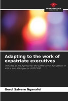Adapting to the work of expatriate executives: The case of the Agency for the Safety of Air Navigation in Africa and Madagascar 6206136361 Book Cover