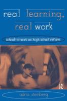 Real Learning, Real Work: School-to-Work As High School Reform (Transforming Teaching) 041591793X Book Cover