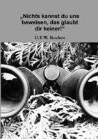 Nichts Kannst Du Uns Beweisen, Das Glaubt Dir Keiner! 1291669507 Book Cover