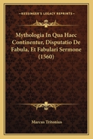 Mythologia In Qua Haec Continentur, Disputatio De Fabula, Et Fabulari Sermone (1560) 1120010160 Book Cover