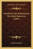 Geschichte Der Reformation Der Stadt Hannover 1168376963 Book Cover