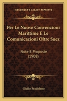 Per Le Nuove Convenzioni Marittime E Le Comunicazioni Oltre Suez: Note E Proposte (1908) 1147646023 Book Cover