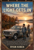 Where The Light Gets In: A story about loss, family, and the slow work of rebuilding B0H9TZ7YQP Book Cover
