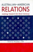 Australian-American Relations: Looking Towards the Next Century 0312213867 Book Cover