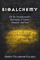 Bioalchemy: On the Transformative Belonging of Nature, Humans, and Soul 1517321417 Book Cover