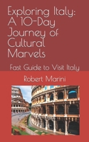 Exploring Italy: A 10-Day Journey of Cultural Marvels: Fast Guide to Visit Italy B0C7DXRCM5 Book Cover