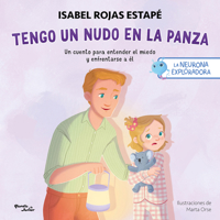 Tengo Un Nudo En La Panza: Un Cuento Para Entender El Miedo Y Enfrentarse a Él / I Have a Lump in My Belly: A Story to Understand Fear... (La Neurona 6073936486 Book Cover