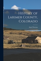 History of Larimer County, Colorado 1015474608 Book Cover