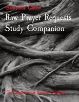 Raw Prayer Requests Study Companion: The Requests that Remain Unspoken 0578793768 Book Cover