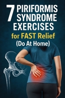 7 Piriformis Syndrome Exercises for FAST Relief (Do At Home) (The Piriformis Relief Series) B0FXLBSP3N Book Cover