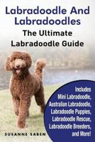 Labradoodle And Labradoodles The Ultimate Labradoodle Guide Includes Mini Labradoodle, Australian Labradoodle, Labradoodle Puppies, Labradoodle Rescue, Labradoodle Breeders, and More! 1911355147 Book Cover