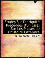 Études Sur L'Antiquité Précédées D'un Essai Sur les Phases de L'Histoire Littéraire 1117957098 Book Cover