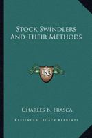 Stock Swindlers And Their Methods 1430494751 Book Cover