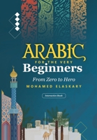 Arabic for the Very Beginners: From Zero to Hero: An Interactive Book with audio and video B0BTD8CJY7 Book Cover