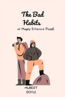 The Bad Habits of Hugely Effective PeoplE B0C47YRZDF Book Cover