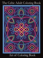 The Celtic Adult Coloring Book: Relieve Stress and Anxiety While You Color Classic Celtic Designs (Coloring Books for Adults) 1947667157 Book Cover