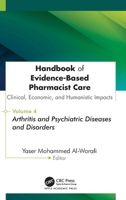 Handbook of Evidence-Based Pharmacist Care: Clinical, Economic, and Humanistic Impacts: Volume 4: Arthritis and Psychiatric Diseases and Disorders 1779641966 Book Cover