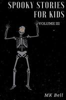 Spooky Stories for Kids Volume III: A Short (25 Page) Collection of Short Stories for Halloween Bags 1542362253 Book Cover