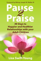 Pause 2 Praise: 30 Days to Happier and Healthier Relationships with Your Adult Children 1732371318 Book Cover