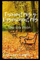 Encuentros y Desencuentros, Una Sola Visión (Spanish Edition) B0FP2ZG4RQ Book Cover