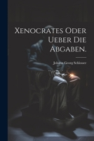 Xenocrates oder Ueber die Abgaben. 1022397516 Book Cover