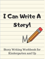 I Can Write a Story! Story Writing Workbook For Kindergarten and Up: A drawing and writing notebook for children ages 4-7 169854832X Book Cover
