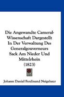 Die Angewandte Cameral-Wissenschaft Dargestellt in Der Verwaltung Des Generalgouverneurs Sack Am Nieder Und Mittelrhein (1823) 1161065229 Book Cover