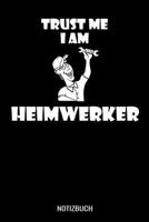Trust me I am Heimwerker: A5 Notizbuch Demi Raster / Karo / Kariert 120 Seiten f�r Heimwerker 1709932007 Book Cover