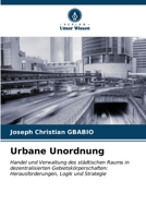 Urbane Unordnung: Handel und Verwaltung des städtischen Raums in dezentralisierten Gebietskörperschaften: Herausforderungen, Logik und Strategie B0CKRHY9NQ Book Cover