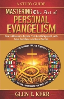 A Study Guide Mastering the Art of Personal Evangelism: Learn How to Become a Bold and Powerful Witness for Christ in Easy Steps 9719596902 Book Cover