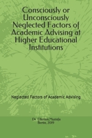 Consciously or Unconsciously Neglected Factors of Academic Advising at Higher Educational Institutions: Neglected Factors of Academic Advising 1086961544 Book Cover