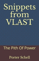 Snippets from VLAST: The Pith Of Power B085RNKYZG Book Cover