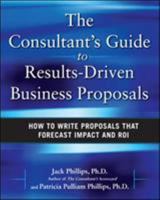 The Consultant's Guide to Results-Driven Business Proposals: How to Write Proposals That Forecast Impact and ROI 0071638806 Book Cover