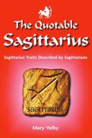 The Quotable Sagittarius: Sagittarius Traits Described by Sagittarians 1936998092 Book Cover