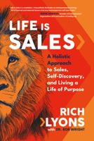 Life Is Sales: A Holistic Approach to Sales, Self-Discovery, and Living a Life of Purpose B0FH7PZ563 Book Cover