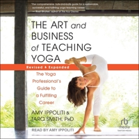 The Art and Business of Teaching Yoga (Revised & Expanded): The Yoga Professional's Guide to a Fulfilling Career B0F47W1FDZ Book Cover