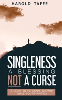 SINGLENESS A BLESSING NOT A CURSE: A Guide to Personal Growth while you're Waiting 1513663038 Book Cover