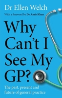 Why Can't I See My GP?: The past, present and future of general practice 1915279461 Book Cover