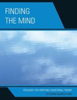 Finding the Mind: Pedagogy for Verifying Cognitional Theory 0761855270 Book Cover