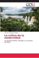 La crítica de la modernidad: en Grande Sertão: Veredas y Los pasos perdidos 1502851881 Book Cover